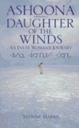 Ashoona, Daughter of the Winds - An Inuit Woman's Journey