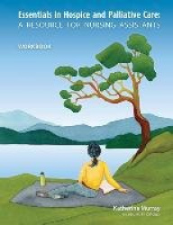 Essentials in Hospice and Palliative Care Workbook - A Resource for Nursing Assistants