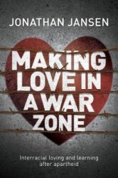 Making Love in a War Zone - Interracial loving and learning after apartheid