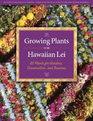 Growing Plants for Hawaiian Lei - 85 Plants for Gardens, Conservation, and Business