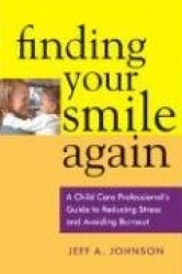 Finding Your Smile Again - A Child Care Professional's Guide to Reducing Stress and Avoiding Burnout