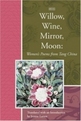 Willow, Wine, Mirror, Moon - Women's Poems from Tang China