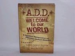 A.D.D. Welcome to Our World