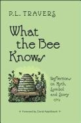 What the Bee Knows - Reflections on Myth, Symbol, and Story
