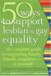 50 Ways to Support Lesbian and Gay Equality - The Complete Guide to Supporting Family, Friends, Neighbors or Yourself