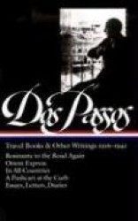 Dos Passos Travel Books and Other Writings: 1916-1941