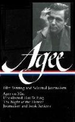 James Agee: Film Writing and Selected Journalism (Loa #160): Agee on Film / Uncollected Film Writing / The Night of the Hunter /