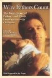 Why Fathers Count: The Importance of Fathers and Their Involvement with Children