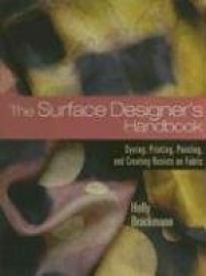 The Surface Designer's Handbook: Dyeing, Printing, Painting, and Creating Resists on Fabric