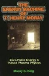 Energy Machine Of T. Henry Moray: Zero-Point Energy & Pulsed Plasma Physics