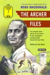 The Archer Files: The Complete Short Stories of Lew Archer, Private Investigator, Including Newly Discovered Case Notes