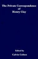 The private correspondence of Henry Clay