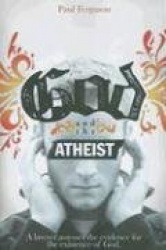God and the Atheist: A Lawyer Assesses the Evidence for the Existence of God