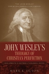 John Wesley's Theology of Christian Perfection - Developments in Doctrine & Theological System