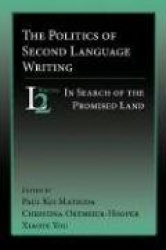The Politics of Second Language Writing - In Search of the Promised Land