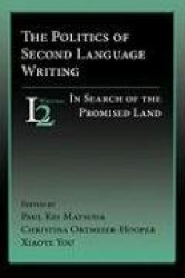 The Politics of Second Language Writing - In Search of the Promised Land