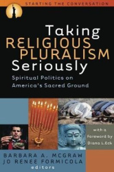 Taking Religious Pluralism Seriously - Spiritual Politics on America`s Sacred Ground