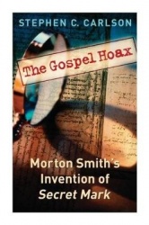 The Gospel Hoax - Morton Smith's Invention of Secret Mark