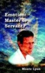 Emotion: Master or Servant?