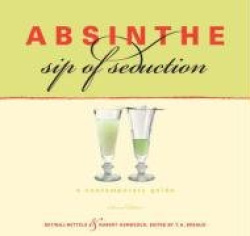 Absinthe - Sip of Seduction: a Contemporary Guide