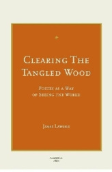 Clearing the Tangled Wood - Poetry As a Way of Seeing the World