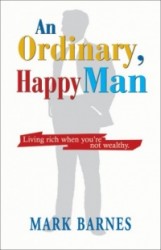 An Ordinary, Happy Man: Living Rich When You're Not Wealthy