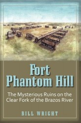 Fort Phantom Hill - The Mysterious Ruins on the Clear Fork of the Brazos River