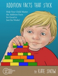 Addition Facts that Stick - Help Your Child Master the Addition Facts for Good in Just Six Weeks