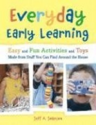 Everyday Early Learning - Easy and Fun Activities and Toys Made From Stuff You Can Find Around the House