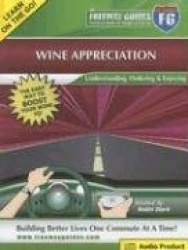 The Freeway Guide to Wine Appreciation: Understanding, Ordering&Enjoying
