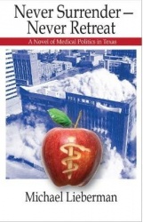 Never Surrender--Never Retreat - A Novel of Medical Politics in Texas