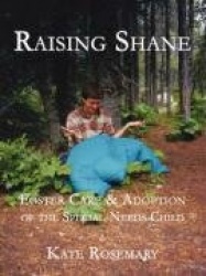 Raising Shane - Foster Care & Adoption of the Special-Needs Child