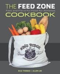 The Feed Zone Cookbook - Fast and Flavorful Food for Athletes