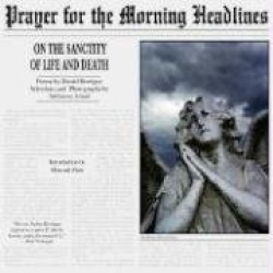 Prayer for the Morning Headlines - On the Sanctity of Life and Death