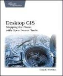Desktop gis - mapping the planet with open source tools