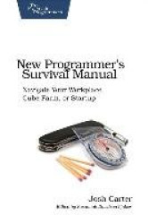 New Programmer's Survival Manual - Navigate Your Workplace, Cube Farm, or Startup