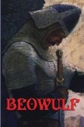 Beowulf - The Old English Epic of Heroes, Monsters, Honor, and Fate
