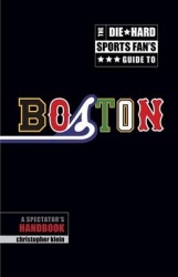 The Die-Hard Sports Fan's Guide to Boston - A Spectator's Handbook
