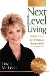 Next Level Living - Today's Guide for Tomorrow's Abundant Life