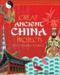 Great Ancient China Projects: You Can Build Yourself
