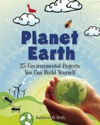Planet Earth - 24 Environmental Projects You Can Build Yourself