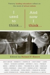 I Used to Think…and Now I Think… - Twenty Leading Educators Reflect on the Work of School Reform