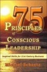 75 Principles of Conscious Leadership - Inspired Skills for 21st Century Business