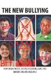 The New Bullying-How social media, social exclusion, laws and suicide have changed our definition of bullying, and what to do ab