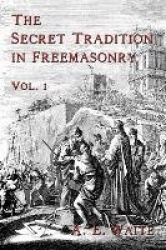 The Secret Tradition In Freemasonry - Vol. 1