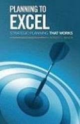 Planning to Excel: Strategic Planning That Works