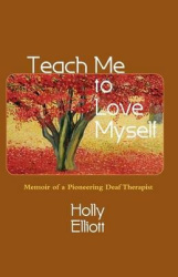 Teach Me to Love Myself - Memoir of a Pioneering Deaf Therapist