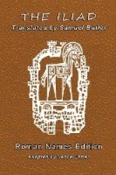 The Iliad Translated by Samuel Butler Roman Names Edition