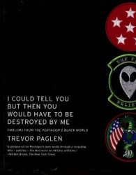 I Could Tell You But Then You Would Have To Be Destroyed By Me - Emblems from the Pentagon's Black World