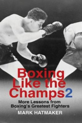 Boxing Like the Champs 2 - More Lessons from Boxing's Greatest Fighters